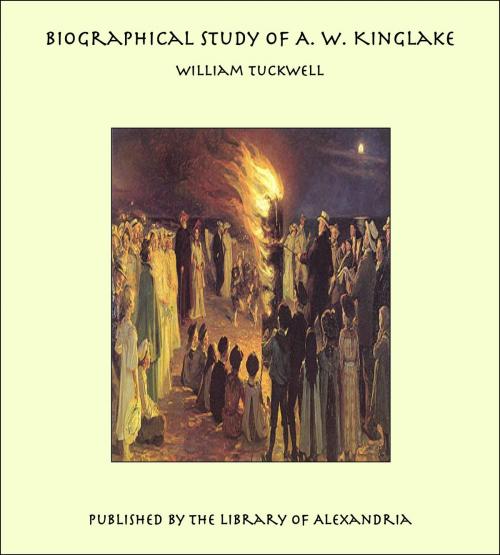 Cover of the book Biographical Study of A. W. Kinglake by William Tuckwell, Library of Alexandria