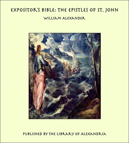 Cover of the book Expositor's Bible: The Epistles of St. John by William Alexander, Library of Alexandria