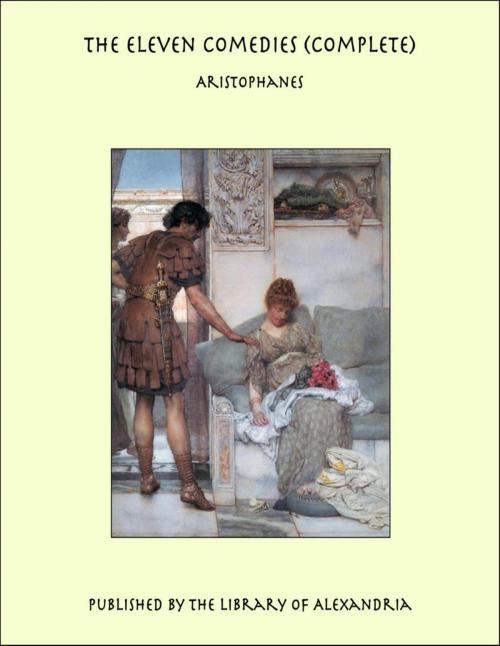 Cover of the book The Eleven Comedies (Complete) by Aristophanes, Library of Alexandria