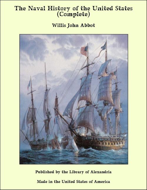 Cover of the book The Naval History of the United States (Complete) by Willis John Abbot, Library of Alexandria