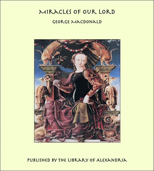 Cover of the book Miracles of Our Lord by George MacDonald, Library of Alexandria