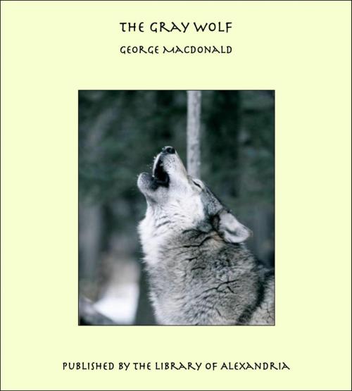 Cover of the book The Gray Wolf by George MacDonald, Library of Alexandria