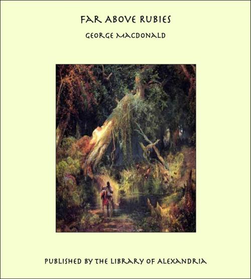 Cover of the book Far Above Rubies by George MacDonald, Library of Alexandria