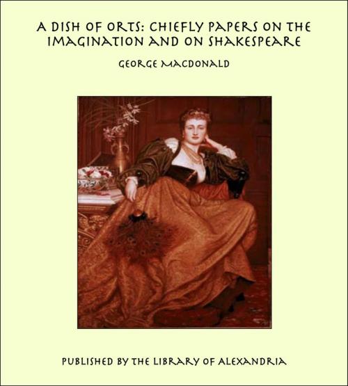 Cover of the book A Dish of Orts: Chiefly Papers on the Imagination and on Shakespeare by George MacDonald, Library of Alexandria