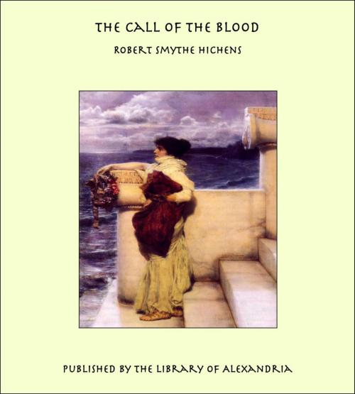 Cover of the book The Call of the Blood by Robert Smythe Hichens, Library of Alexandria
