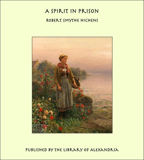 Cover of the book A Spirit in Prison by Robert Smythe Hichens, Library of Alexandria