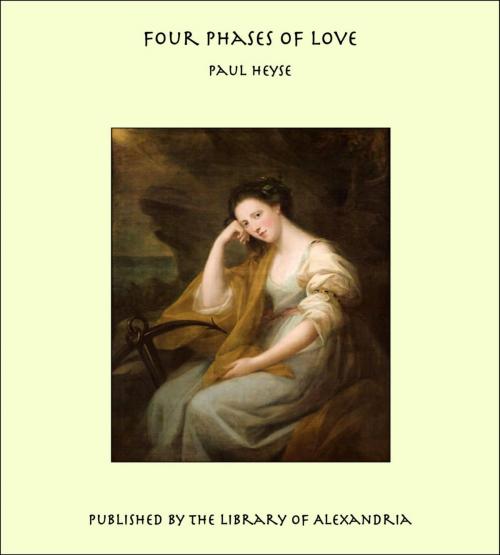 Cover of the book Four Phases of Love by Paul Heyse, Library of Alexandria