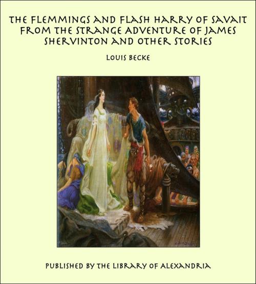 Cover of the book The Flemmings and Flash Harry of Savait From The Strange Adventure of James Shervinton and Other Stories by Louis Becke, Library of Alexandria