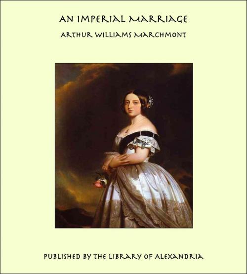 Cover of the book An Imperial Marriage by Arthur Williams Marchmont, Library of Alexandria