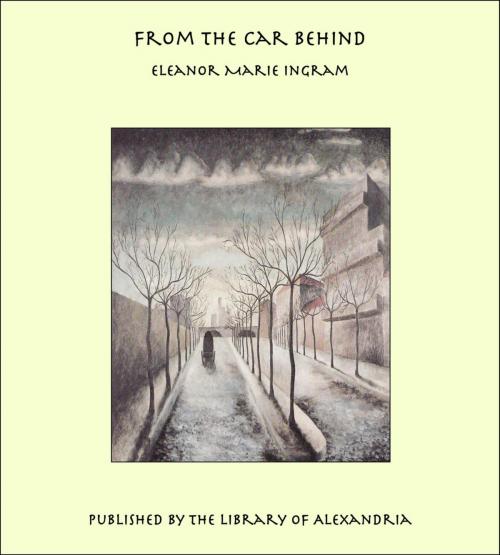 Cover of the book From the Car Behind by Eleanor Marie Ingram, Library of Alexandria