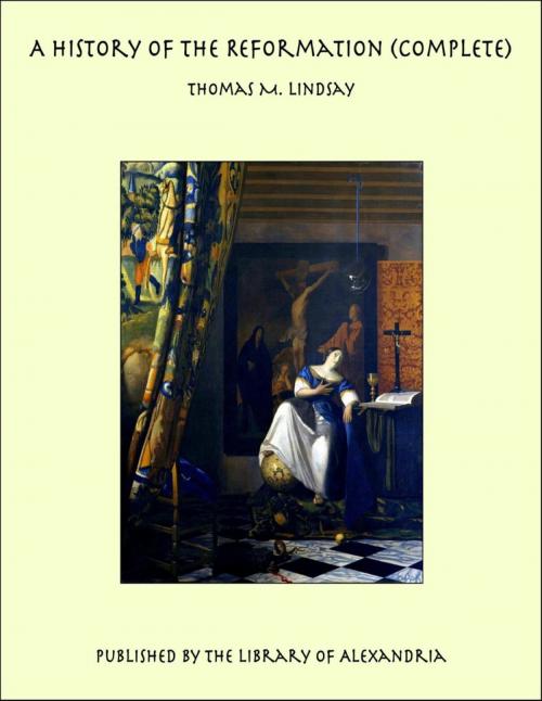 Cover of the book A History of the Reformation (Complete) by Thomas M. Lindsay, Library of Alexandria