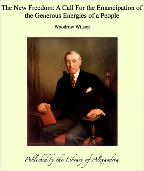 Cover of the book The New Freedom: A Call For the Emancipation of the Generous Energies of a People by Woodrow Wilson, Library of Alexandria