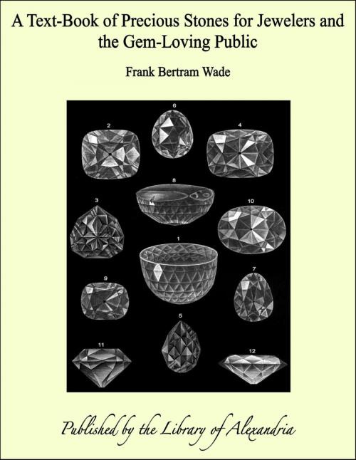 Cover of the book A Text-Book of Precious Stones for Jewelers and the Gem-Loving Public by Frank Bertram Wade, Library of Alexandria