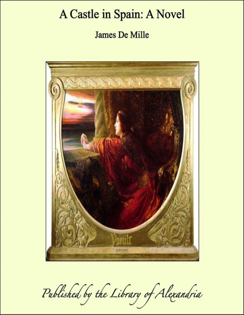 Cover of the book A Castle in Spain: A Novel by James De Mille, Library of Alexandria