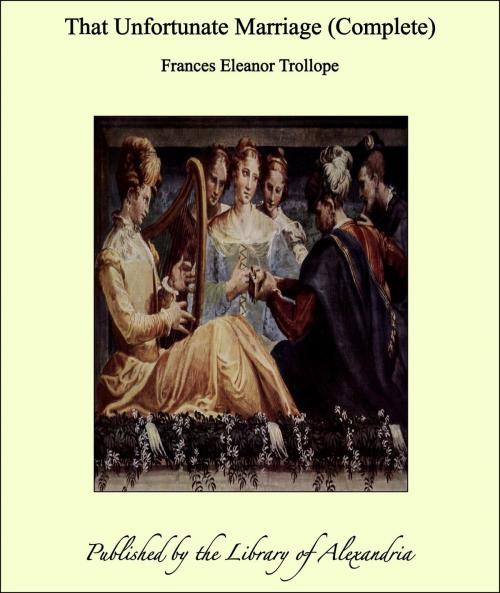 Cover of the book That Unfortunate Marriage (Complete) by Frances Eleanor Trollope, Library of Alexandria