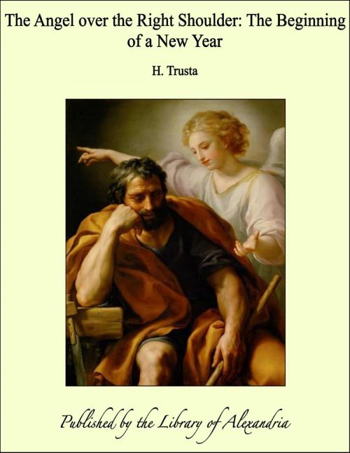 Cover of the book The Angel over the Right Shoulder: The Beginning of a New Year by H. Trusta, Library of Alexandria