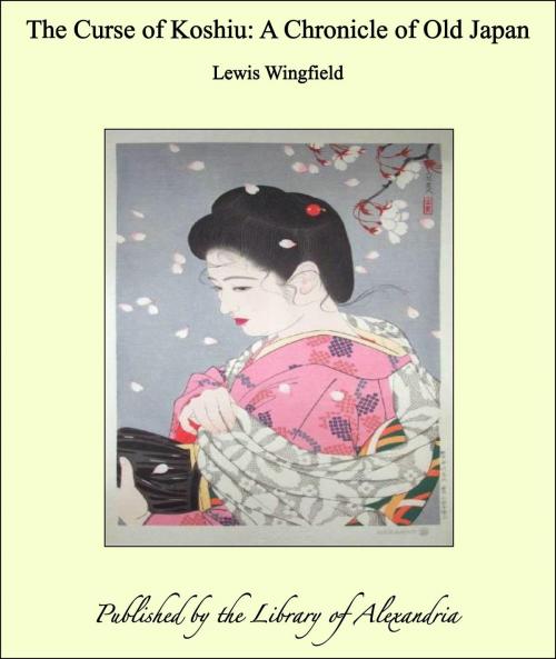 Cover of the book The Curse of Koshiu: A Chronicle of Old Japan by Lewis Wingfield, Library of Alexandria