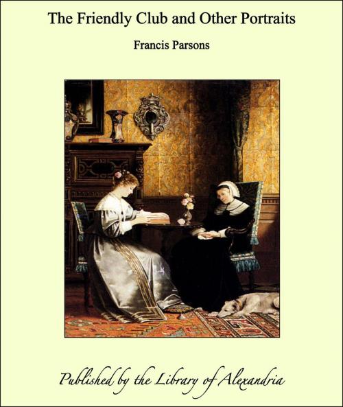 Cover of the book The Friendly Club and Other Portraits by Francis Parsons, Library of Alexandria