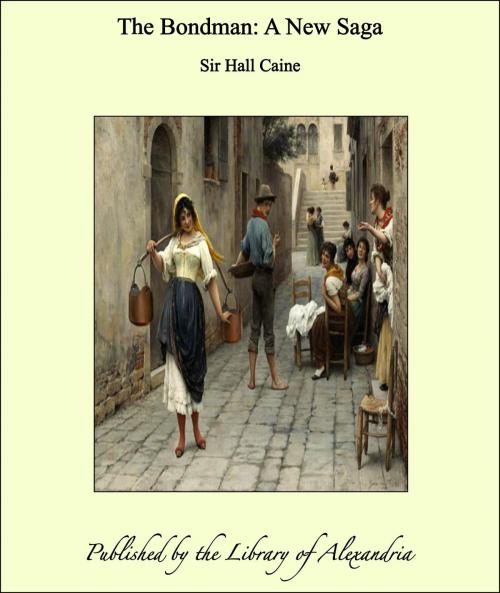 Cover of the book The Bondman: A New Saga by Sir Hall Caine, Library of Alexandria