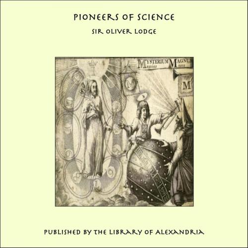 Cover of the book Pioneers of Science by Sir Oliver Lodge, Library of Alexandria