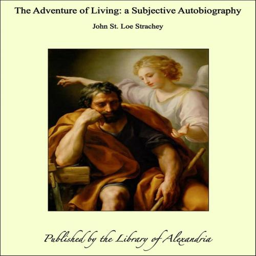 Cover of the book The Adventure of Living: a Subjective Autobiography by John St. Loe Strachey, Library of Alexandria