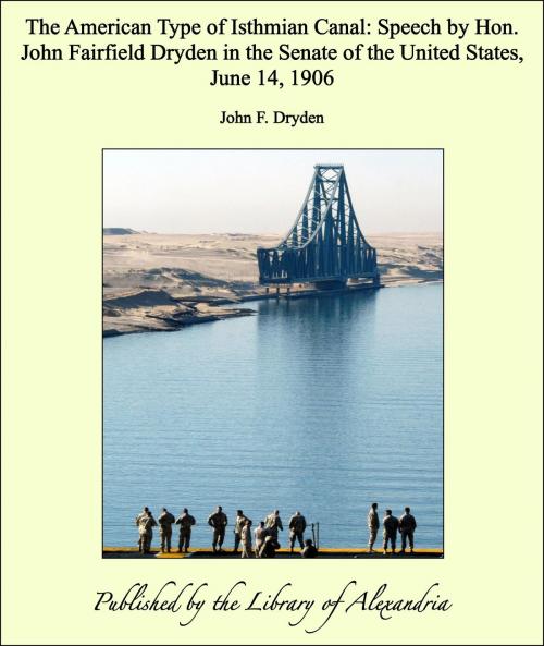 Cover of the book The American Type of Isthmian Canal: Speech by Hon. John Fairfield Dryden in the Senate of the United States, June 14, 1906 by John F. Dryden, Library of Alexandria