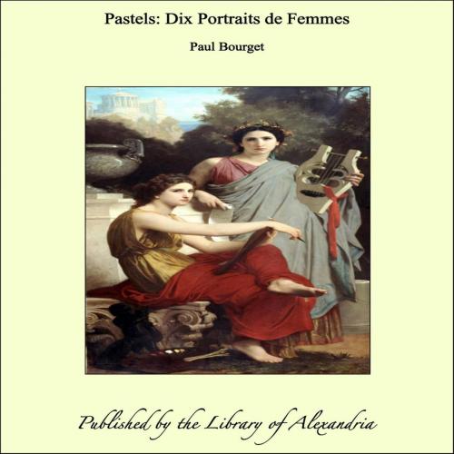 Cover of the book Pastels: dix portraits de femmes by Paul Bourget, Library of Alexandria