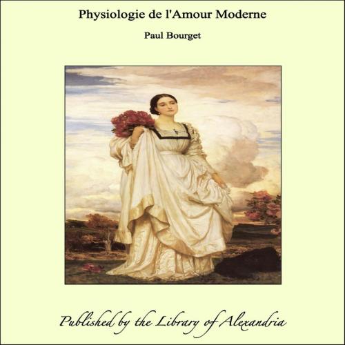 Cover of the book Physiologie de l'amour moderne by Paul Bourget, Library of Alexandria