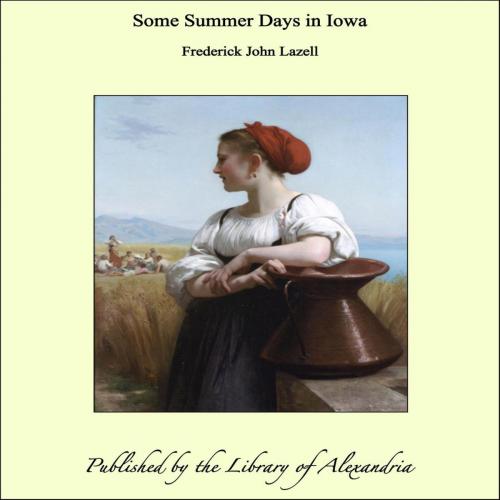 Cover of the book Some Summer Days in Iowa by Frederick John Lazell, Library of Alexandria