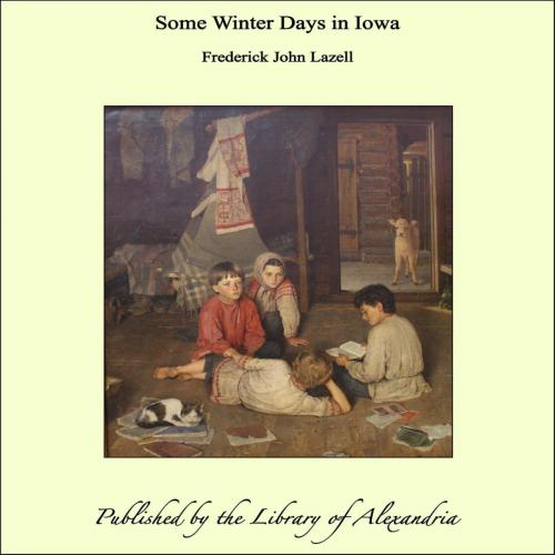 Cover of the book Some Winter Days in Iowa by Frederick John Lazell, Library of Alexandria