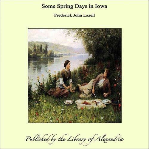 Cover of the book Some Spring Days in Iowa by Frederick John Lazell, Library of Alexandria