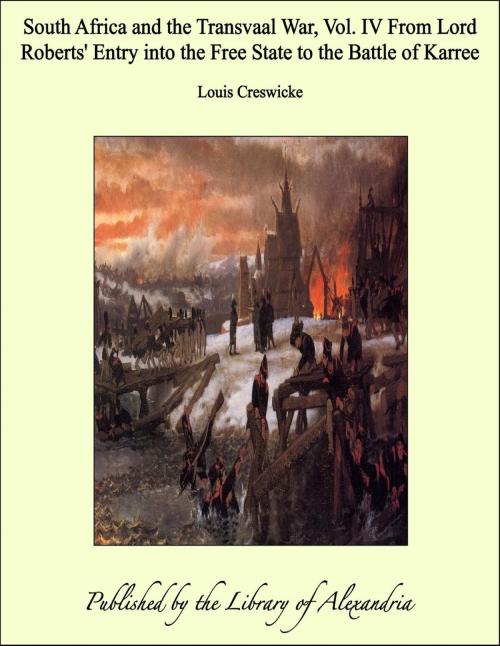 Cover of the book South Africa and the Transvaal War, Vol. IV From Lord Roberts' Entry into the Free State to the Battle of Karree by Louis Creswicke, Library of Alexandria