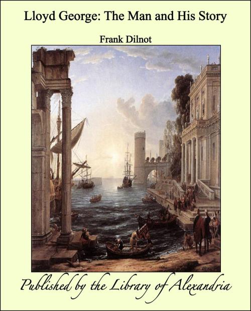 Cover of the book Lloyd George: The Man and His Story by Frank Dilnot, Library of Alexandria