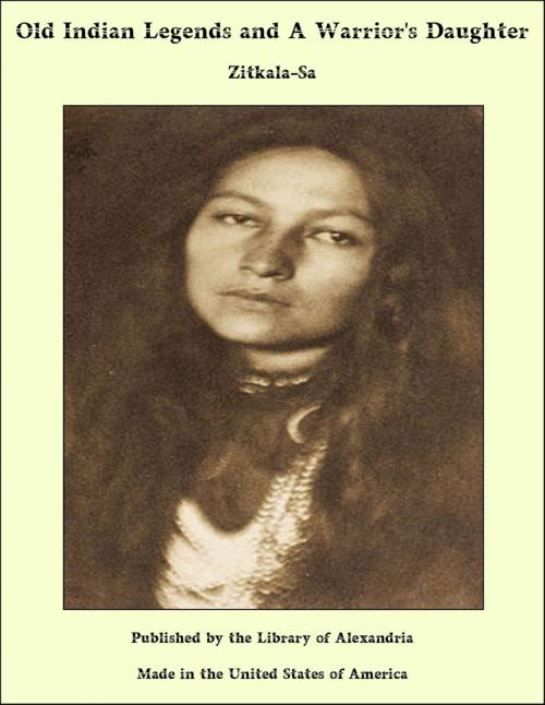 Cover of the book Old Indian Legends and A Warrior's Daughter by Zitkala-Sa, Library of Alexandria