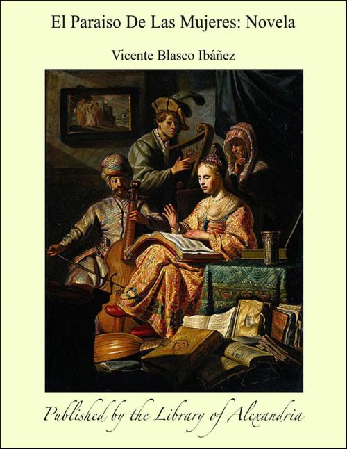 Cover of the book El Paraiso De Las Mujeres: Novela by Vicente Blasco Ibáñez, Library of Alexandria