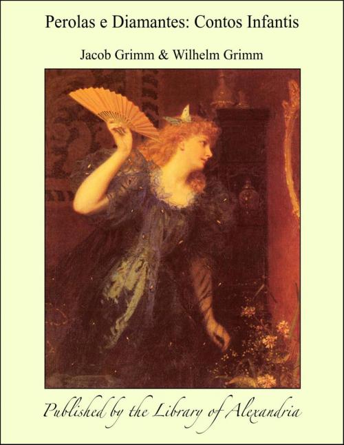 Cover of the book Perolas e Diamantes: Contos Infantis by Jacob Grimm, Library of Alexandria
