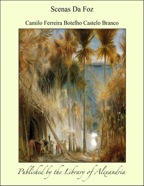 Cover of the book Scenas Da Foz by Camilo Ferreira Botelho Castelo Branco, Library of Alexandria
