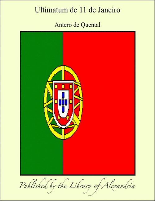 Cover of the book Ultimatum de 11 de Janeiro by Antero de Quental, Library of Alexandria