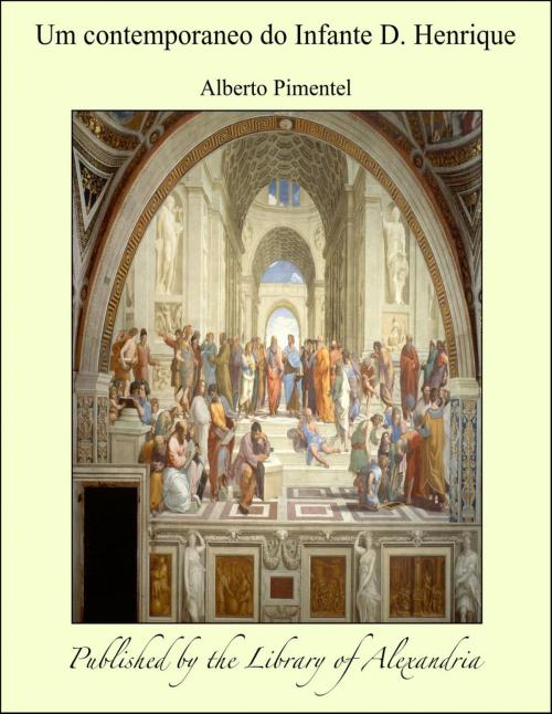 Cover of the book Um contemporaneo do Infante D. Henrique by Alberto Pimentel, Library of Alexandria