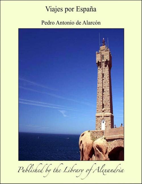 Cover of the book Viajes por España by Pedro Antonio de Alarcón, Library of Alexandria