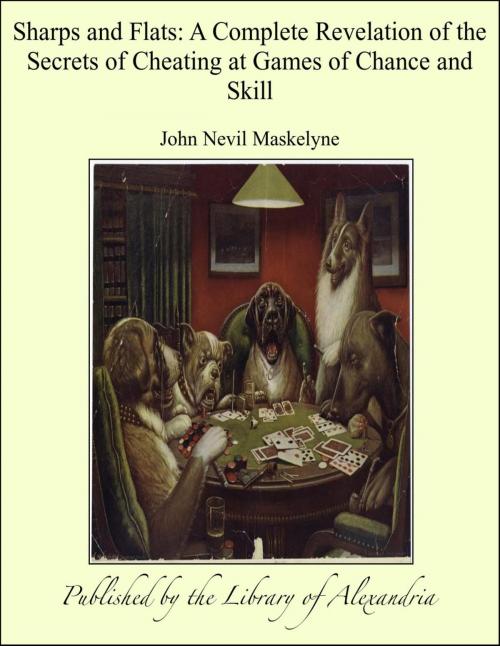 Cover of the book Sharps and Flats: A Complete Revelation of the Secrets of Cheating at Games of Chance and Skill by John Nevil Maskelyne, Library of Alexandria