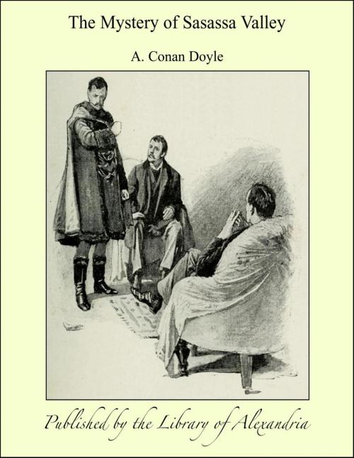 Cover of the book The Mystery of Sasassa Valley by Sir Arthur Conan Doyle, Library of Alexandria