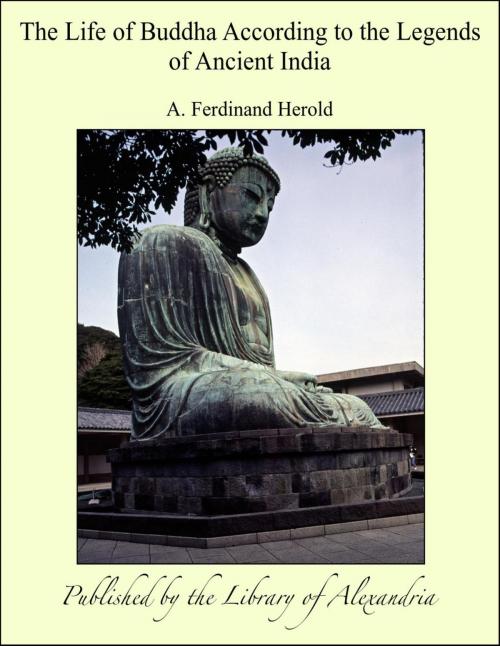 Cover of the book The Life of Buddha According to the Legends of Ancient India by A. Ferdinand Herold, Library of Alexandria