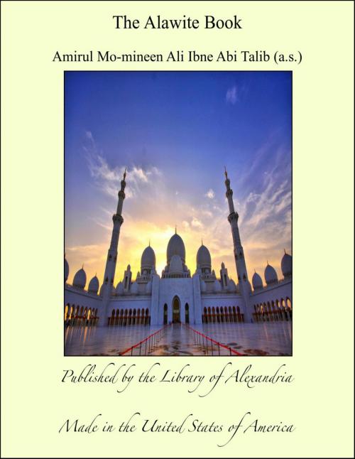 Cover of the book The Alawite Book by Amirul Mo-mineen Ali Ibne Abi Talib (a.s.), Library of Alexandria