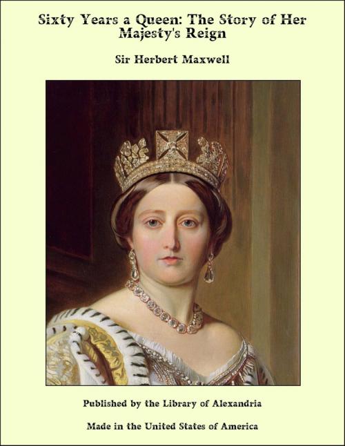Cover of the book Sixty Years a Queen: The Story of Her Majesty's Reign by Sir Herbert Maxwell, Library of Alexandria