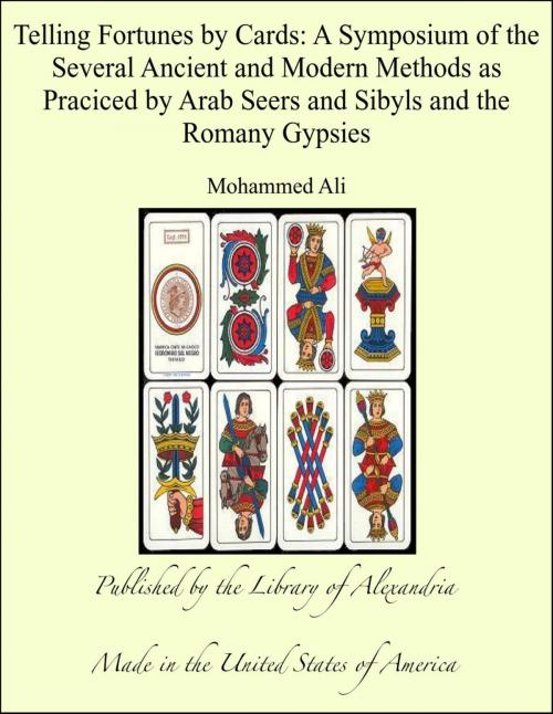 Cover of the book Telling Fortunes by Cards: A Symposium of the Several Ancient and Modern Methods as Praciced by Arab Seers and Sibyls and the Romany Gypsies by Mohammed Ali, Library of Alexandria