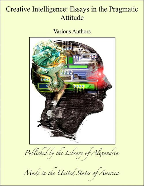 Cover of the book Creative Intelligence: Essays in the Pragmatic Attitude by Various Authors, Library of Alexandria
