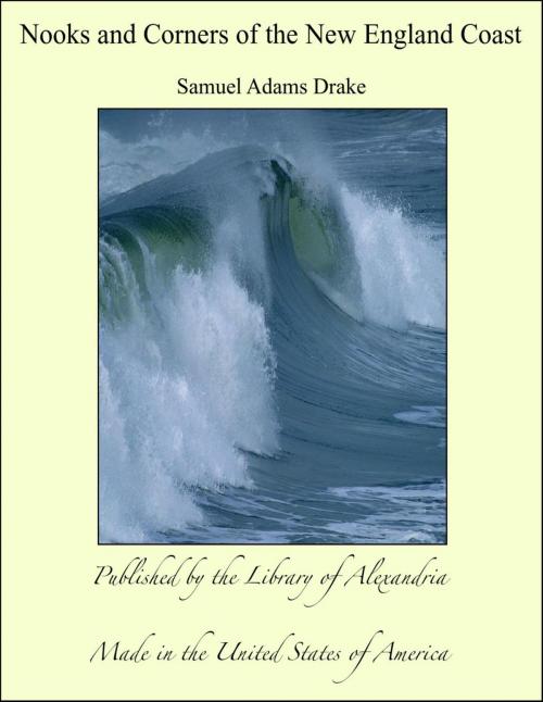 Cover of the book Nooks and Corners of the New England Coast by Samuel Adams Drake, Library of Alexandria