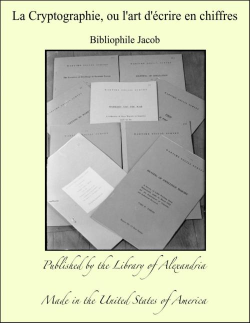 Cover of the book La Cryptographie, ou l'art d'écrire en chiffres by Bibliophile Jacob, Library of Alexandria