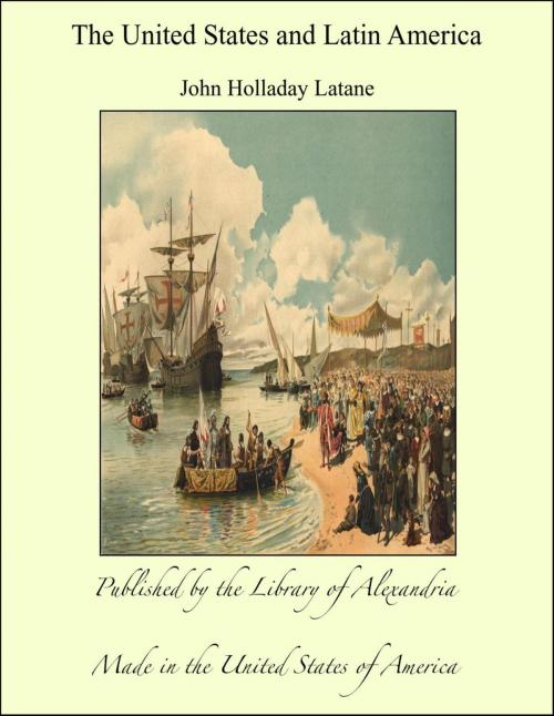 Cover of the book The United States and Latin America by John Holladay Latané, Library of Alexandria